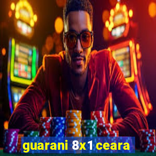 guarani 8x1 ceara